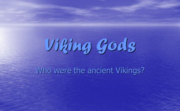 Viking Gods Who were the ancient Vikings?. The Vikings believed